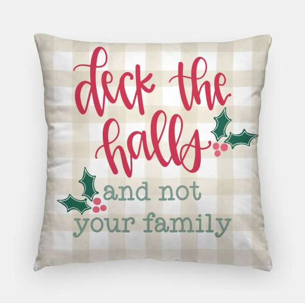 Deck the Halls and Not Your Family Throw Pillow